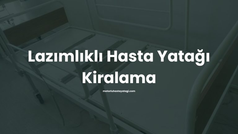 Lazımlıklı Hasta Yatağı Kiralama